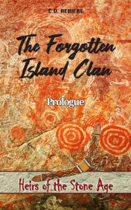 Title: The Forgotten Island Clan (Heirs of the Stone Age), Author: Cristina Rebiere