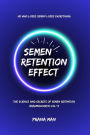 Semen Retention Effect-The Science and Secrets of Semen Retention-Brahmacharya Vol-3