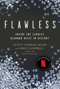 Title: Flawless: Inside the Largest Diamond Heist in History, Author: Scott Andrew Selby