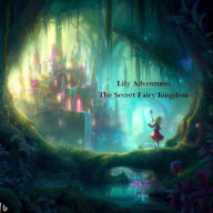 Title: Lily Adventure: The Secret Fairy Kingdom, Author: Siput