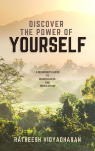 Title: Discover the Power of Yourself: A Beginner's Guide to Mindfulness and Meditation, Author: RATHEESH VIDYADHARAN