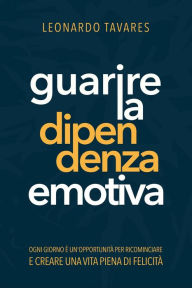 Title: Guarire la Dipendenza Emotiva, Author: Leonardo Tavares