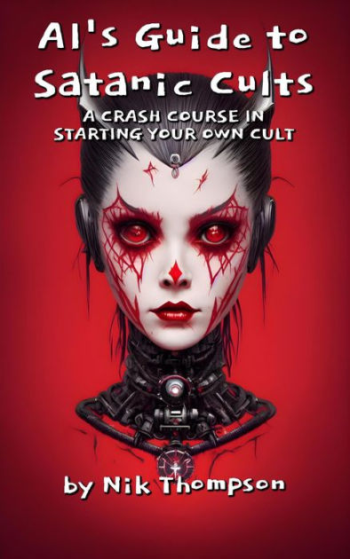 AI's Guide to Satanic Cults A Crash Course in Starting Your Own Cult by ...