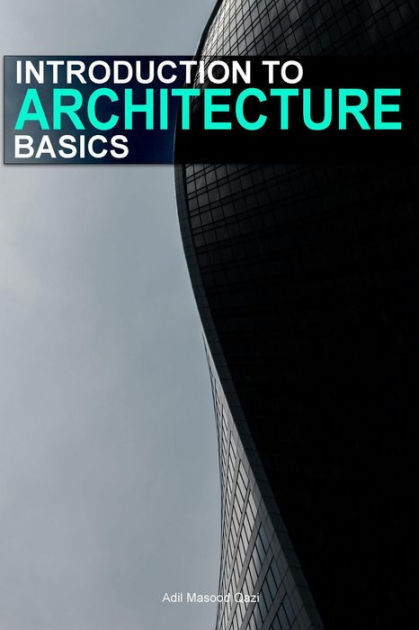 Introduction to Architecture Basics by Adil Masood Qazi | eBook ...