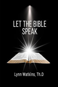 Title: Let the Bible Speak: God and His Word, Author: Lynn Watkins