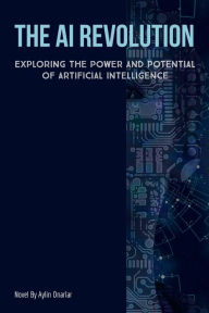 Title: The AI Revolution: Exploring the Power and Potential of Artificial Intelligence, Author: Aylin onarlar