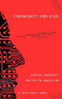 Essential Cybersecurity Practices for Organizations (Cybersecurity Simplified, #1)