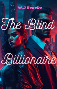 Title: The Blind Billionaire, Author: M.A Beneke