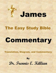 Title: James: The Easy Study Bible Commentary (The Easy Study Bible Commentary Series, #59), Author: Dr. Trennis E. Killian