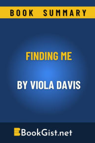 Title: Summary: Finding Me By Viola Davis (Quick Gist), Author: Book Gist