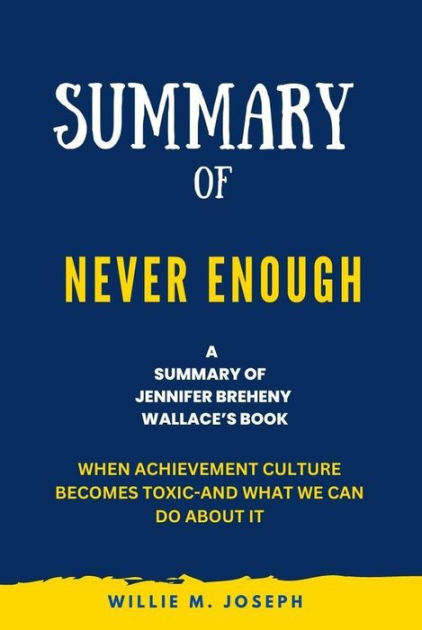 Summary of Never Enough By Jennifer Breheny Wallace: When Achievement ...