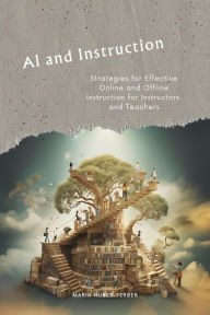 Title: AI and Instruction: Strategies for Effective Online and Offline Instruction for Instructors and Teachers, Author: Maria Huber-Ferber