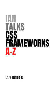 Title: Ian Talks CSS Frameworks A-Z (WebDevAtoZ, #5), Author: Ian Eress