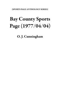 Title: Bay County Sports Page (1977/04/04), Author: O. J. Cunningham