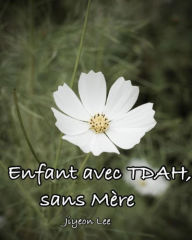 Title: Enfant avec TDAH, sans Mère, Author: Jiyeon Lee