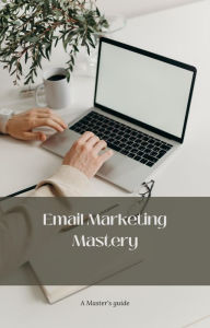 Title: Email Marketing Mastery, Author: Dismas Benjai