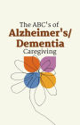 The ABC's of Alzheimer's/Dementia Caregiving