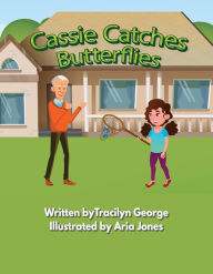 Title: Cassie Catches Butterflies, Author: Tracilyn George