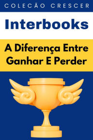 Title: A Diferença Entre Ganhar E Perder (Coleção Crescer, #15), Author: Interbooks
