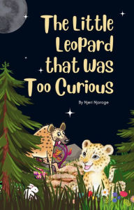Title: The Little Leopard That Was Too Curious, Author: Njeri