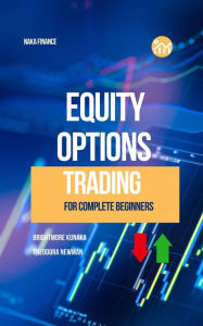 Title: Equity Options Trading For Complete Beginners, Author: brightmore kunaka
