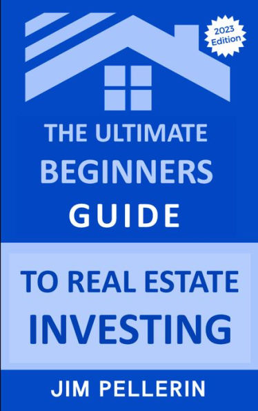 The Ultimate Beginners Guide to Real Estate Investing