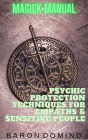 Psychic Protection Techniques for Empaths & Sensitive People (Magick Manual, #5)