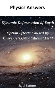 Title: Dynamic Deformation of Earth and Motion Effects Caused by Universe's Gravitational Field, Author: Raul Fattore