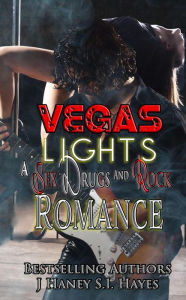 Title: Vegas Lights (A Sex, Drugs and Rock Romance, #1), Author: J. Haney