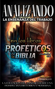 Title: Analizando la Enseñanza del Trabajo en los Libros Proféticos de la Biblia (La Enseñanza del Trabajo en la Biblia), Author: Sermones Bíblicos