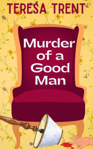 Title: Murder of a Good Man (Piney Woods, #1), Author: Teresa Trent