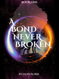 Title: A Bond Never Broken, Author: Elysium Irie