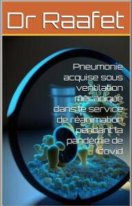 Title: Pneumonie acquise sous ventilation mécanique dans le service de réanimation pendant la pandémie de covid, Author: Dr Raafet