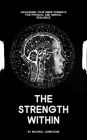 The Strength Within: Unleashing Your Inner Strength for Physical and Mental Resilience