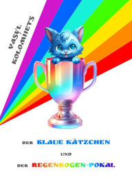 Title: Der Blaue Kätzchen und der Regenbogen-Pokal (German), Author: Vasyl Kolomiiets