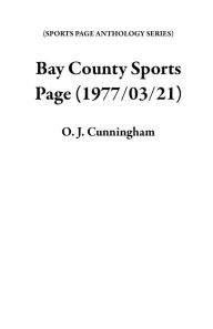 Title: Bay County Sports Page (1977/03/21), Author: O. J. Cunningham