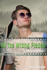 Title: All the Wrong Places (Bluewater Bay, #6), Author: Ann Gallagher