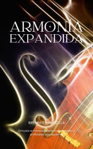 Title: Armonia expandida: círculos armónicos diatónicos, modales y artificiales con séptimas (Armonía expandida, #1), Author: Brynner Vallecilla