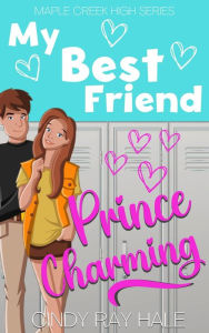 Title: My Best Friend Prince Charming (Maple Creek High, #1), Author: Cindy Ray Hale