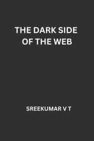 Title: The Dark Side of the Web, Author: V T SREEKUMAR