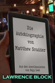 Title: Die Autobiographie von Matthew Scudder, Author: Lawrence Block