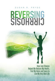 Title: Reversing Cirrhosis, Author: SUSAN PRYDE