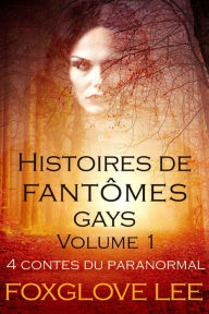 Title: Histoires de fantômes gays volume 1, Author: Foxglove Lee