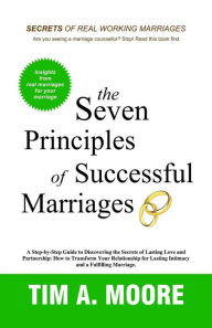 Title: The Seven Principles of Successful Marriages:A Step-by-Step Guide to Discovering the Secrets of Lasting Love and Partnership., Author: Tim A. Moore