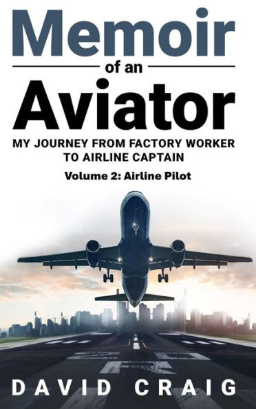 Memoir of an Aviator #2 (My Journey from Factory Worker to Airline Captain)