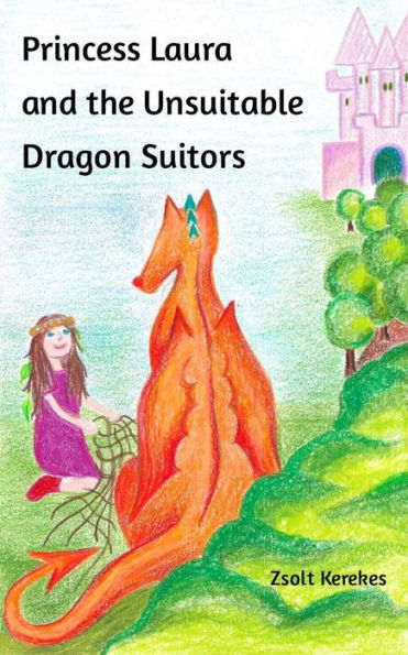 Princess Laura and the Unsuitable Dragon Suitors (stories from Anna's Wood)