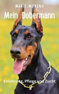Title: Mein Dobermann Ernährung, Pflege und Zucht, Author: Marie Moreno