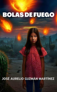 Title: Bolas de fuego, Author: José Aurelio Guzmán Martínez