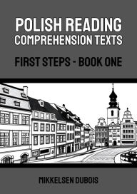 Title: Polish Reading Comprehension Texts: First Steps - Book One, Author: Mikkelsen Dubois