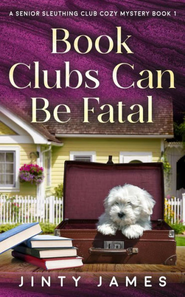 Book Clubs Can Be Fatal (A Senior Sleuthing Club Cozy Mystery, #1)